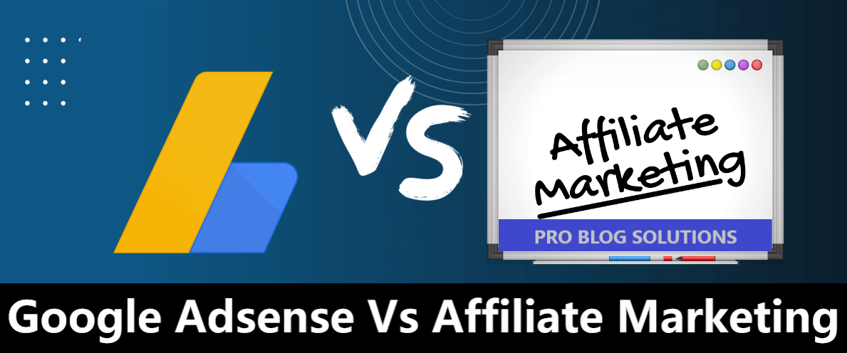 Google Adsense vs Affiliate Marketing - What is Best