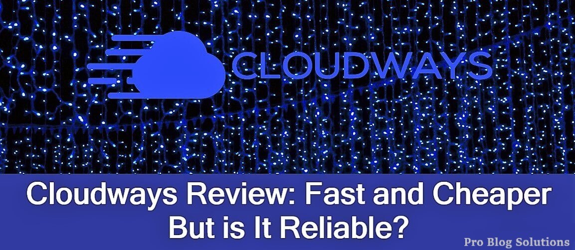 Cloudways Review Fast and Cheaper But Is It Reliable